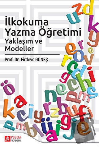 İlkokuma Yazma Öğretimi - Firdevs Güneş - Pegem Akademi Yayıncılık - F