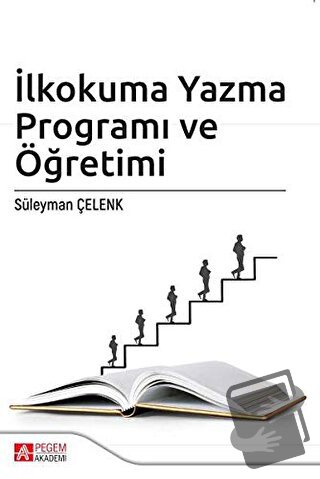 İlkokuma Yazma Programı ve Öğretimi - Süleyman Çelenk - Pegem Akademi 