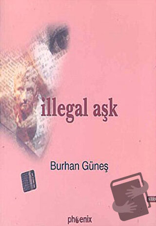 İllegal Aşk - Burhan Güneş - Phoenix Yayınevi - Fiyatı - Yorumları - S