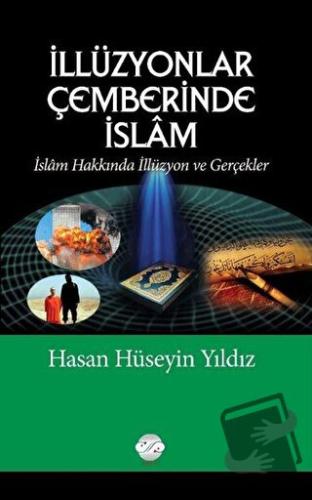 İllüzyonlar Çemberinde İslam - Hasan Hüseyin Yıldız - Post Yayınevi - 