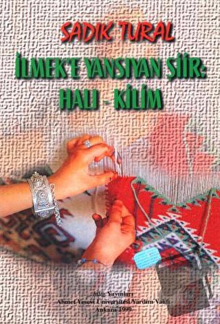 İlmek'e Yansıyan Şiir "Halı - Kilim" - Sadık Tural - Bilig Yayınları -