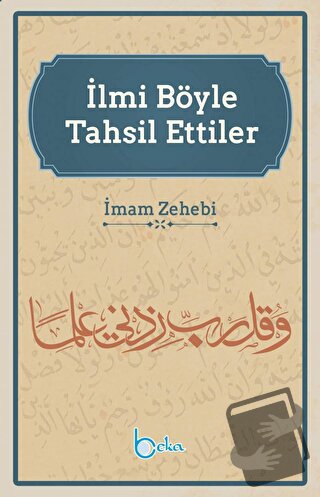 İlmi Böyle Tahsil Ettiler - İmam Zehebi - Beka Yayınları - Fiyatı - Yo