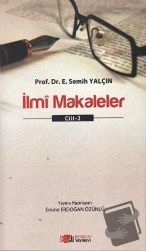 İlmi Makaleler Cilt - 3 - E. Semih Yalçın - Berikan Yayınevi - Fiyatı 