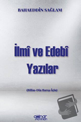 İlmi Ve Edebi Yazılar Bilim - Din Barışı İçin) - Bahaeddin Sağlam - Gü