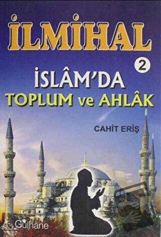 İlmihal 2 - İslam'da Toplum ve Ahlak - Cahit Eriş - Gülhane Yayınları 