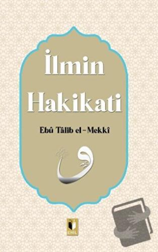 İlmin Hakikati - Ebu Talib El-Mekki - Ehil Yayınları - Fiyatı - Yoruml