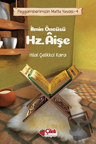 İlmin Öncüsü Hz. Aişe - Peygamberimizin Mutlu Yuvası 4 - Hilal Çelikko