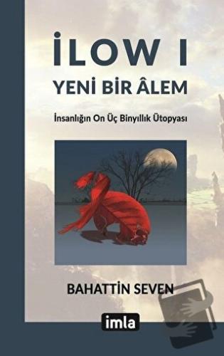 İlow I - Yeni Bir Alem - Bahattin Seven - İmla Kitap - Fiyatı - Yoruml