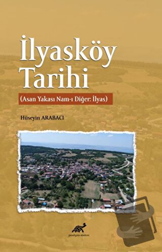 İlyasköy Tarihi - Hüseyin Arabacı - Paradigma Akademi Yayınları - Fiya