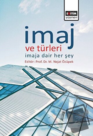 İmaj ve Türleri - M. Nejat Özüpek - Eğitim Yayınevi - Bilimsel Eserler