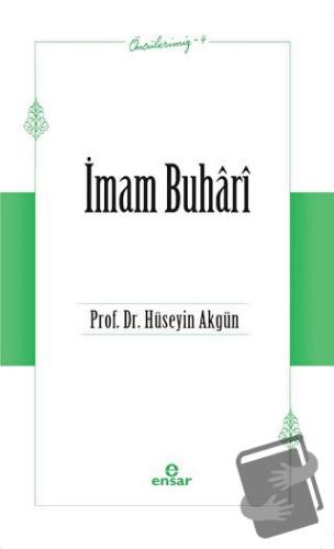 İmam Buhari (Öncülerimiz-4) - Hüseyin Akgün - Ensar Neşriyat - Fiyatı 