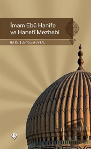 İmam Ebu Hanife ve Hanefi Mezhebi - Şule Yüksel Uysal - Türkiye Diyane