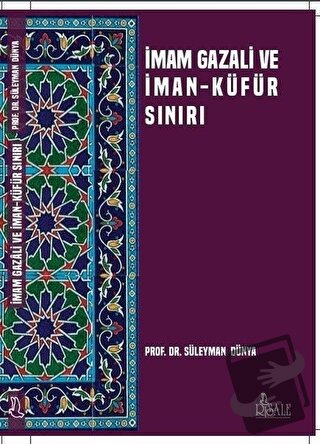 İmam Gazali ve İman Küfür Sınırı - Süleyman Dünya - Risale Yayınları -