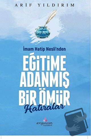 İmam Hatip Nesli’nden Eğitime Adanmış Bir Ömür - Arif Yıldırım - Erguv