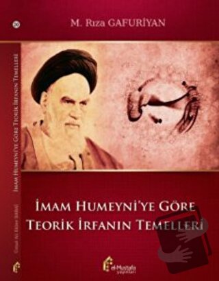 İmam Humeyni'ye Göre Teorik İrfanın Temelleri - M. Rıza Gafuriyan - el