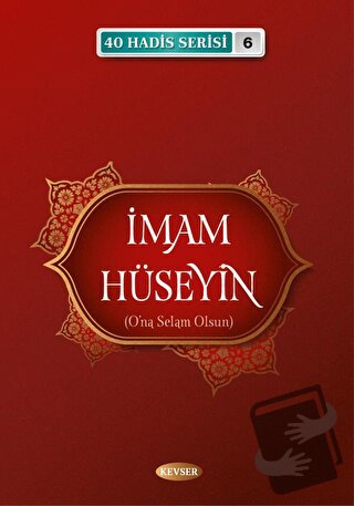 İmam Hüseyin (A.S) (40 Hadis Serisi 6) - Musa Aydın - Kevser Yayınları