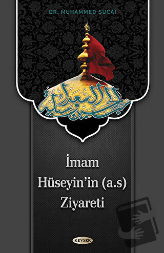 İmam Hüseyin'in (a.s) Ziyareti - Muhammed Şücai - Kevser Yayınları - F