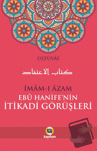 İmam-ı Azam Ebu Hanife’nin İtikadi Görüşleri - Üstüvai - Kayıhan Yayın