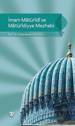 İmam Maturidi ve Maturidiyye Mezhebi - Orhan Şener Koloğlu - Türkiye D