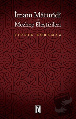 İmam Matüridi ve Mezhep Eleştirileri - Sıddık Korkmaz - İz Yayıncılık 