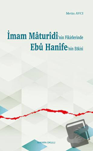 İmam Maturidi'nin Fikirlerinde Ebu Hanife'nin Etkisi - Metin Avcı - An