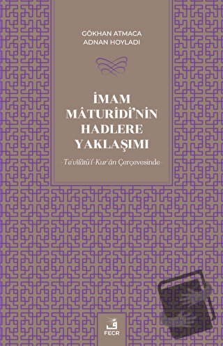 İmam Maturidi'nin Hadlere Yaklaşımı - Gökhan Atmaca - Fecr Yayınları -