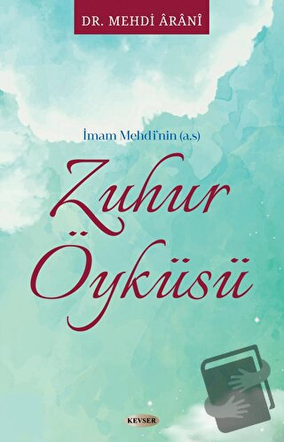 İmam Mehdi'nin (a.s) Zuhur Öyküsü - Mehdi Arani - Kevser Yayınları - F