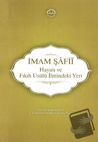 İmam Şafii - Hayatı ve Fıkıh Usulü İlmindeki Yeri - Şamil Dağcı - Diya