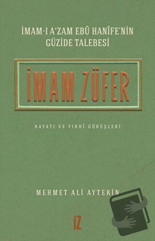 İmam Züfer - İmam-ı A’zam Ebu Hanife’nin Güzide Talebesi - Mehmet Ali 