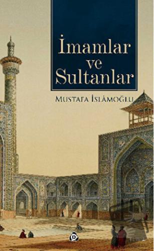 İmamlar ve Sultanlar - Mustafa İslamoğlu - Düşün Yayıncılık - Fiyatı -