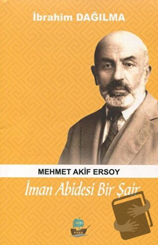 İman Abidesi Bir Şair Mehmet Akif Ersoy - İbrahim Dağılma - Yafes Yayı