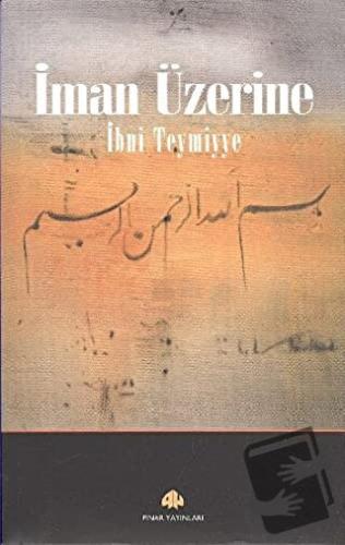 İman Üzerine - Takiyyuddin İbn Teymiyye - Pınar Yayınları - Fiyatı - Y