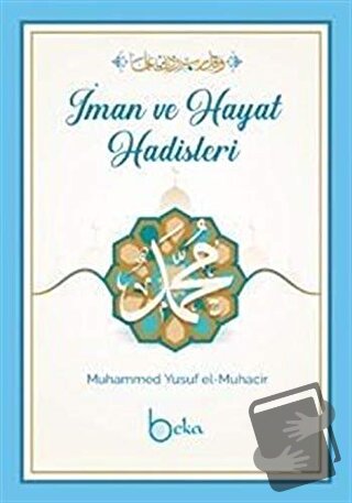 İman Ve Hayat Hadisleri - Muhammed Yusuf el-Muhacir - Beka Yayınları -