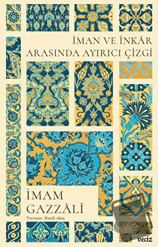 İman ve İnkar Arasında Ayırıcı Çizgi - İmam Gazzali - Veciz Yayınları 