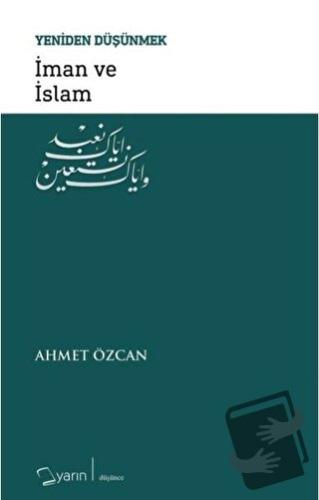 İman ve İslam - Yeniden Düşünmek - Ahmet Özcan - Yarın Yayınları - Fiy