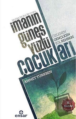 İmanın Güneş Yüzlü Çocukları - Ahmet Türkben - Ensar Neşriyat - Fiyatı