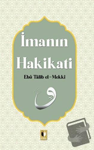 İmanın Hakikati - Ebu Talib El-Mekki - Ehil Yayınları - Fiyatı - Yorum