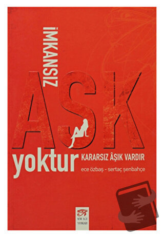 İmkansız Aşk Yoktur Kararsız Aşık Vardır - Ece Özbaş - New Age Yayınla