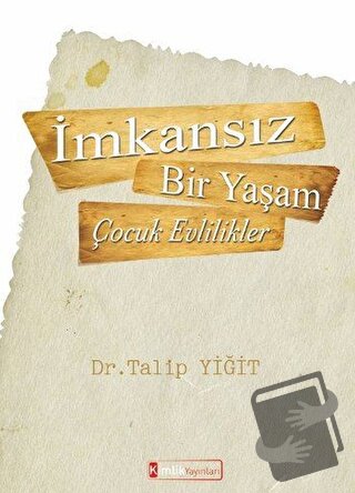 İmkansız Bir Yaşam - Çocuk Evlilikler - Talip Yiğit - Kimlik Yayınları