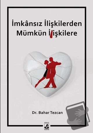 İmkansız İlişkilerden Mümkün İlişkilere - Bahar Tezcan - Küsurat Yayın