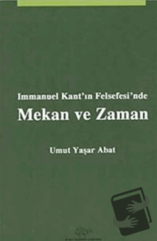 Immanuel Kant'ın Felsefesi'nde Mekan ve Zaman - Umut Yaşar Abat - Ürün