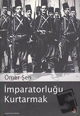 İmparatorluğu Kurtarmak - Ömer Şen - Kapı Yayınları - Fiyatı - Yorumla