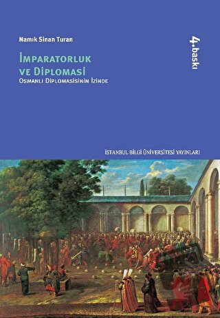 İmparatorluk ve Diplomasi - Osmanlı Diplomasinin İzinde - Namık Sinan 