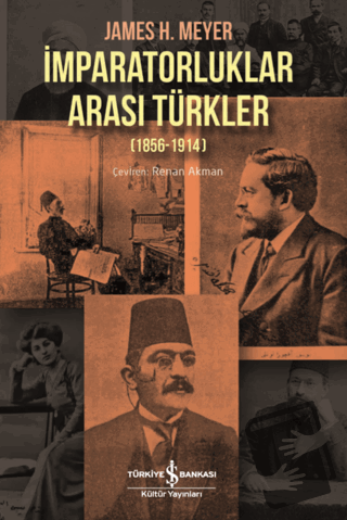 İmparatorluklar Arası Türkler (1856-1914) - James H. Meyer - İş Bankas