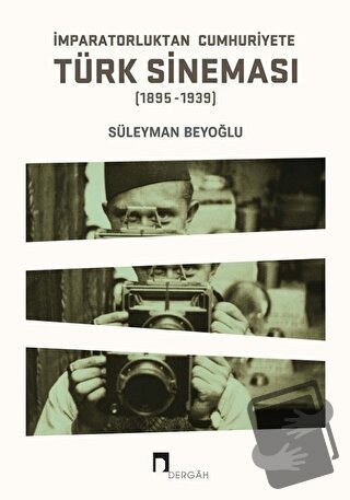 İmparatorluktan Cumhuriyete Türk Sineması (1895-1939) - Süleyman Beyoğ