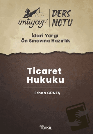 İmtiyaz İdari Yargı Ön Sınavına Hazırlık Ticaret Hukuku Ders Notları -