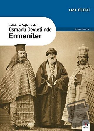 İmtiyazlar Bağlamında-Osmanlı Devleti’nde Ermeniler - Cahit Külekçi - 