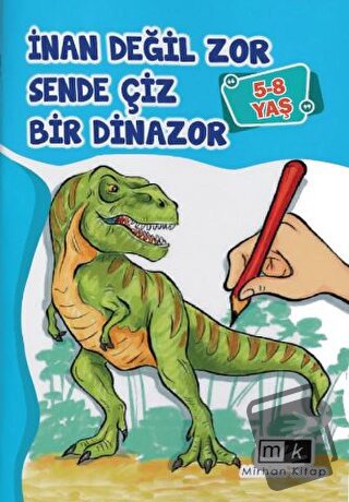 İnan Değil Zor Sende Çiz Bir Dinazor 5-8 Yaş - Mahmut Yılmaz - Mirhan 