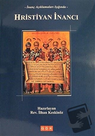 İnanç Açıklamaları Işığında Hristiyan İnancı - İlhan Keskinöz - GDK Ya