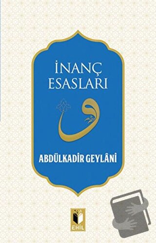 İnanç Esasları - Abdulkadir Geylani - Ehil Yayınları - Fiyatı - Yoruml